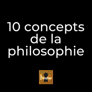 10 concepts fondamentaux de la philosophie