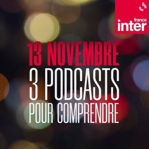 13 novembre : 3 podcasts pour comprendre