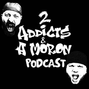 2 Addicts & A Moron
