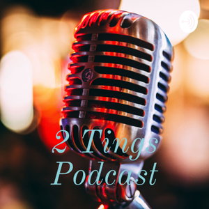 2 Tings Podcast