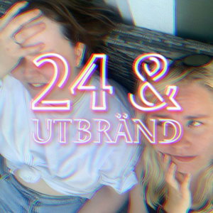 24 & utbränd 