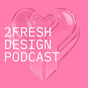 2FRESH Design Podcast 