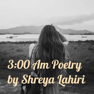 3:00 Am Poetry by Shreya Lahiri