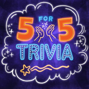 5 for 5 Trivia