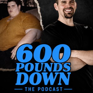 600 Pounds Down Podcast