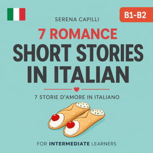 7 Romance Short Stories in Italian (Graded Reader for Intermediate Learners (CEFR B1-B2)