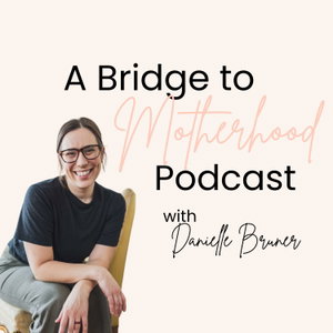 A Bridge to Motherhood Podcast - Christian Motherhood, Postpartum Planning, Birth Prep, Mental Health & Routines
