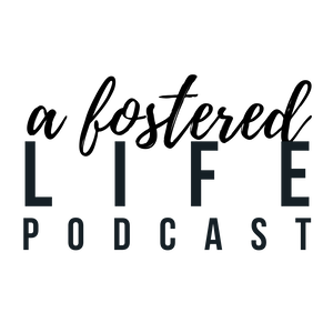 A Fostered Life Podcast