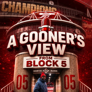 A Gooner’s View From Block 5 - An Arsenal Pod