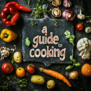 A Guide to Cooking