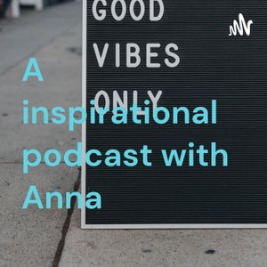 A inspirational podcast with Anna ❤️