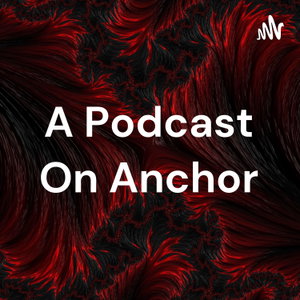 A Podcast On Anchor