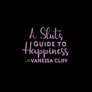A Slut’s Guide To Happiness