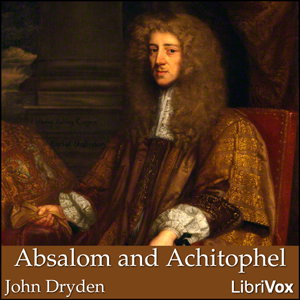 Absalom and Achitophel by John Dryden (1631 - 1700)
