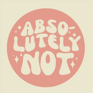 Absolutely Not Podcast 