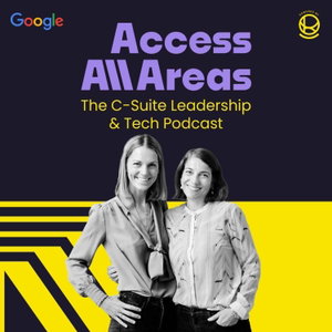 Access All Areas |  The C-Suite Leadership & Tech Podcast von Nina Michahelles und Livia von Mitschke-Collande
