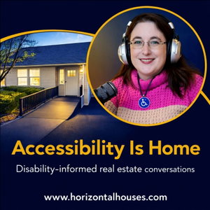 Accessibility Is Home podcast: Disability-Informed Real Estate Conversations.