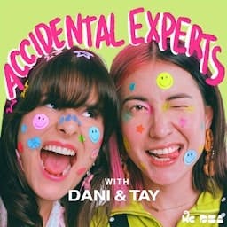 Accidental Experts with Dani and Tay