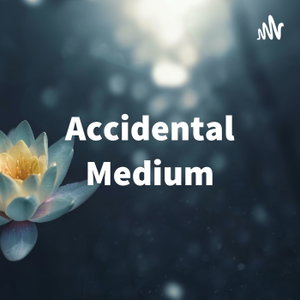 Accidental Medium - A Metaphysical Journey
