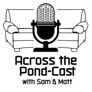 Across the Pondcast with Sam and Matt
