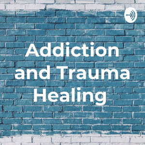 Addiction and Trauma Healing 