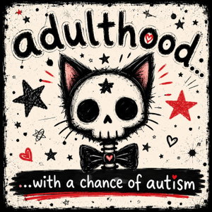 Adulthood... with a chance of autism