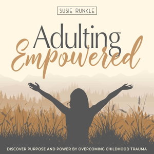 Adulting Empowered | Heal Childhood Wounds, Identity In Christ, Purpose Filled Life, Forgiving, Immigrant Parents, Community