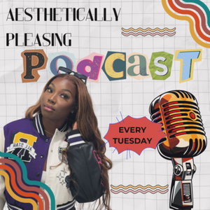 Aesthetically Pleasing Podcast 
