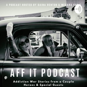 Aff It Podcast - Addiction Recovery 