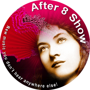After Eight Show - New Music You Just Don't Hear Anywhere Else!