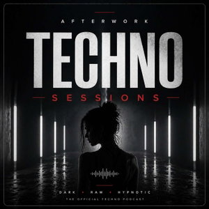 Afterwork Techno Sessions – Techno Podcast, Raw & Hypnotic Techno Mixes
