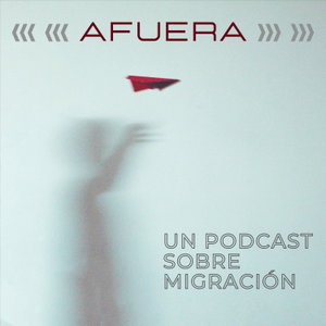 Afuera. Un podcast sobre migración