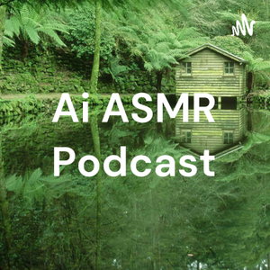 Ai ASMR Podcast