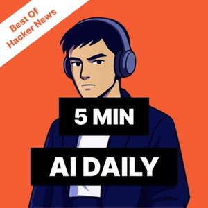 AI Daily: 5-Minute, best of Hacker News