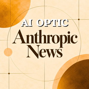 AI Optic: Anthropic & AI News