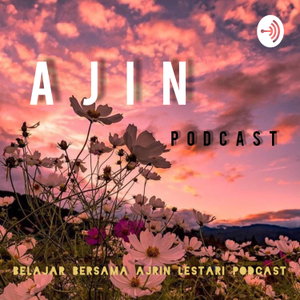 AJIN Podcast (Belajar Bersama Ajrin Lestari Podcast) 
