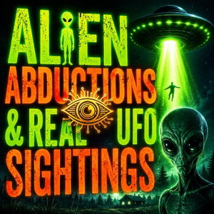 Alien Abductions & Real UFO Sightings