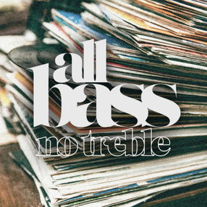 All Bass No Treble 