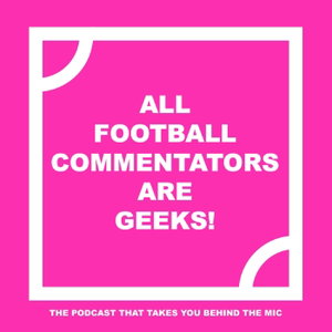 All Football Commentators Are Geeks!