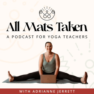 All Mats Taken | A Yoga Teachers Podcast