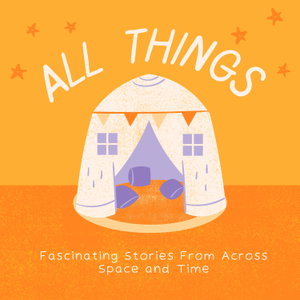 All Things | Fascinating Stories From Across Space and Time