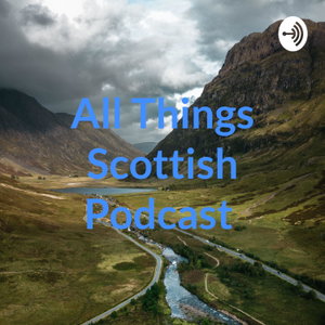 All Things Scottish Podcast 