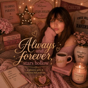 Always And Forever, Stars Hollow | A Gilmore Girls And One Tree Hill Pod