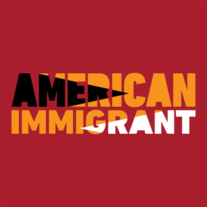 American Immigrant Podcast