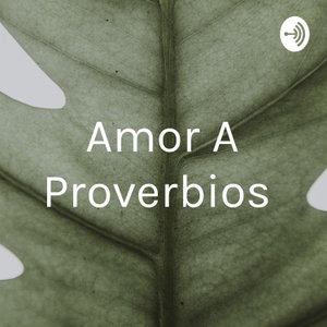 Amor A Proverbios 