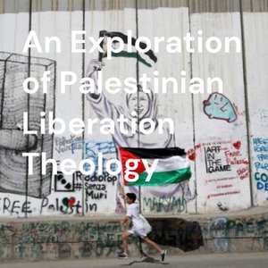 An Exploration of Palestinian Liberation Theology