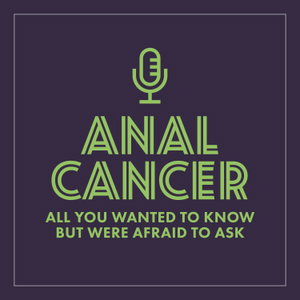Anal Cancer all you wanted to know but were afraid to ask