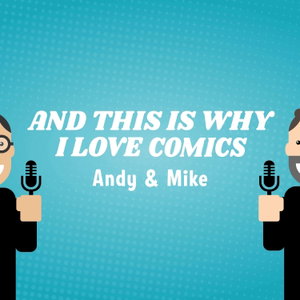 And This Is Why I Love Comics Podcast!