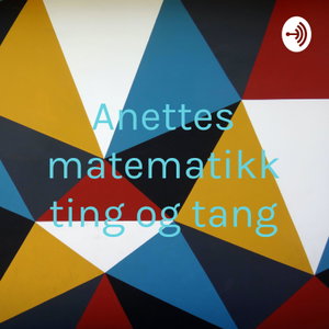 Anettes matematikk ting og tang