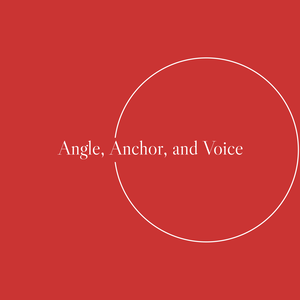 Angle, Anchor, and Voice